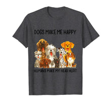 Ladda upp bild till gallerivisning, Dogs Make Me Happy Humans Make My Head Hurt Funny Dog Lover T-Shirt 91370
