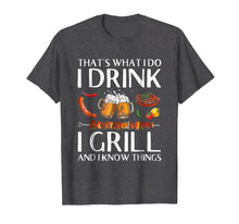 Ladda upp bild till gallerivisning, Funny shirts V-neck Tank top Hoodie sweatshirt usa uk au ca gifts for I Drink And Grill Things T-shirt And I Know Things 554612
