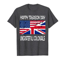 Ladda upp bild till gallerivisning, Happy Treason Day Ungrateful Colonials Funny T-Shirt Apparel 78037
