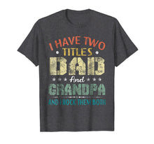 Ladda upp bild till gallerivisning, I Have Two Titles Dad And Grandpa &amp; I Rock Them Both T-Shirt 123861
