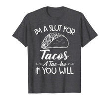 Ladda upp bild till gallerivisning, I'm A Slut For Tacos A Tacho If You Will T-Shirt959172
