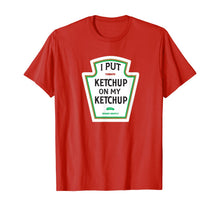 Ladda upp bild till gallerivisning, I Put Ketchup on My Ketchup T-shirt Funny Tomato gift 198294
