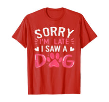 Ladda upp bild till gallerivisning, Funny Dog Lovers Sorry Im Late I Saw A Dog Gifts TShirt234361
