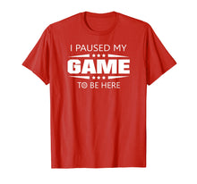 Ladda upp bild till gallerivisning, Funny shirts V-neck Tank top Hoodie sweatshirt usa uk au ca gifts for I Paused My Game To Be Here Funny Gamer T-Shirt 741775
