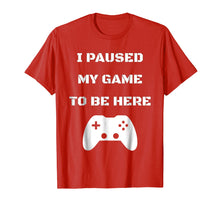 Ladda upp bild till gallerivisning, Funny shirts V-neck Tank top Hoodie sweatshirt usa uk au ca gifts for Funny I Paused My Game To Be Here Video Gamer T-Shirt 226849
