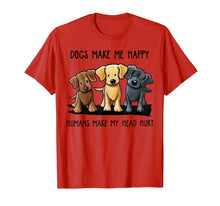 Ladda upp bild till gallerivisning, Dog Make Me Happy Humans Make My Head Hurt T Shirt
