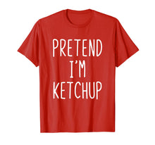Ladda upp bild till gallerivisning, Pretend I'm A Ketchup Costume Halloween Funny T-Shirt
