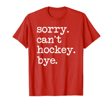 Ladda upp bild till gallerivisning, Sorry Can't Hockey Bye Funny Hockey Lover Gifts T-Shirt-749428
