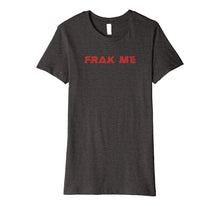 Ladda upp bild till gallerivisning, Funny shirts V-neck Tank top Hoodie sweatshirt usa uk au ca gifts for Battlestar Galactica Frak Me Premium T-Shirt 1833651
