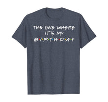Ladda upp bild till gallerivisning, The One Where It's My Birthday T-Shirt 65663
