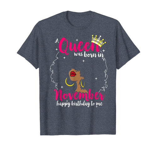 Cool A Queen Was Born In November Happy Birthday To Me Gifts T-Shirt 230626