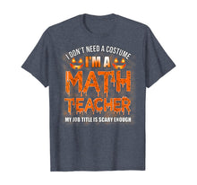 Ladda upp bild till gallerivisning, Halloween I Don't Need A Costume I'm A Math Teacher T-Shirt 199537
