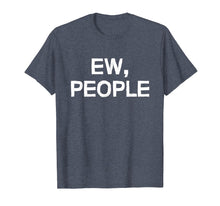 Ladda upp bild till gallerivisning, Funny shirts V-neck Tank top Hoodie sweatshirt usa uk au ca gifts for Ew people shirt 3248746
