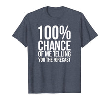 Ladda upp bild till gallerivisning, Funny shirts V-neck Tank top Hoodie sweatshirt usa uk au ca gifts for 100% Chance Funny Weatherman Shirt For Weather Man 1541044
