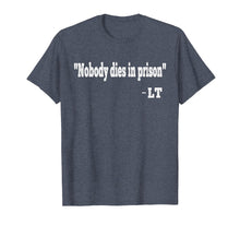 Ladda upp bild till gallerivisning, Funny shirts V-neck Tank top Hoodie sweatshirt usa uk au ca gifts for Nobody Dies In Prison Shirt, LT Quote Shirt 2879043
