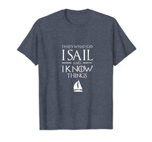 Ladda upp bild till gallerivisning, Funny shirts V-neck Tank top Hoodie sweatshirt usa uk au ca gifts for Sailing Captain T Shirt, I SAIL AND I KNOW THINGS T Shirt 258505
