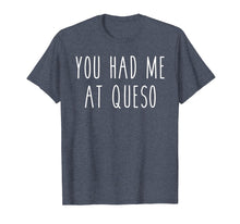 Ladda upp bild till gallerivisning, Funny shirts V-neck Tank top Hoodie sweatshirt usa uk au ca gifts for You Had Me At Queso Funny Food Cheese Nachos Tee 2047572

