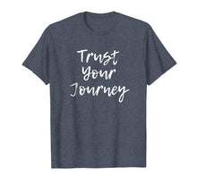 Ladda upp bild till gallerivisning, Funny shirts V-neck Tank top Hoodie sweatshirt usa uk au ca gifts for Trust Your Journey T Shirt - Positive Thinking Shirt 2330195
