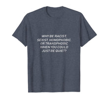Ladda upp bild till gallerivisning, Why Be Racist When You Could Just Be Quiet T-Shirt
