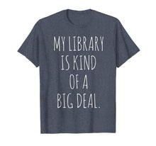 Ladda upp bild till gallerivisning, Funny shirts V-neck Tank top Hoodie sweatshirt usa uk au ca gifts for Funny Bookworm My Library Is Kind Of A Big Deal T-Shirt 1387048

