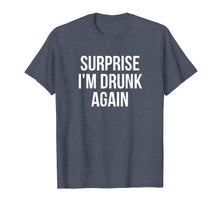 Ladda upp bild till gallerivisning, Funny shirts V-neck Tank top Hoodie sweatshirt usa uk au ca gifts for Surprise I'm Drunk Again Drinking T-Shirt 3077653
