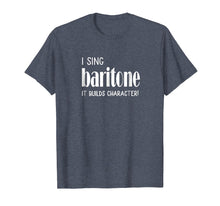 Ladda upp bild till gallerivisning, Funny shirts V-neck Tank top Hoodie sweatshirt usa uk au ca gifts for I sing Baritone It builds character! Tshirt Acapella Harmony 
