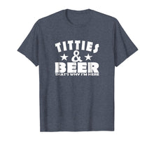 Ladda upp bild till gallerivisning, Funny shirts V-neck Tank top Hoodie sweatshirt usa uk au ca gifts for TITTIES &amp; BEER THAT'S WHY I'M HERE , BEER DRINKING SHIRT 1206036
