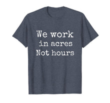 Ladda upp bild till gallerivisning, Funny shirts V-neck Tank top Hoodie sweatshirt usa uk au ca gifts for We Work in Acres Not Hours Farmer Farming T Shirt Men Women 2035444
