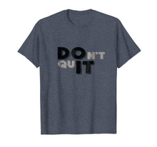 Ladda upp bild till gallerivisning, Funny shirts V-neck Tank top Hoodie sweatshirt usa uk au ca gifts for Do It - Don't Quit - Sweat-activated (for Slate color) Shirt 2845007
