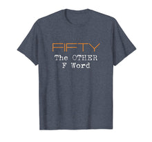 Ladda upp bild till gallerivisning, Funny shirts V-neck Tank top Hoodie sweatshirt usa uk au ca gifts for Funny 50th Birthday Shirt Gifts - FIFTY the OTHER F Word 914855
