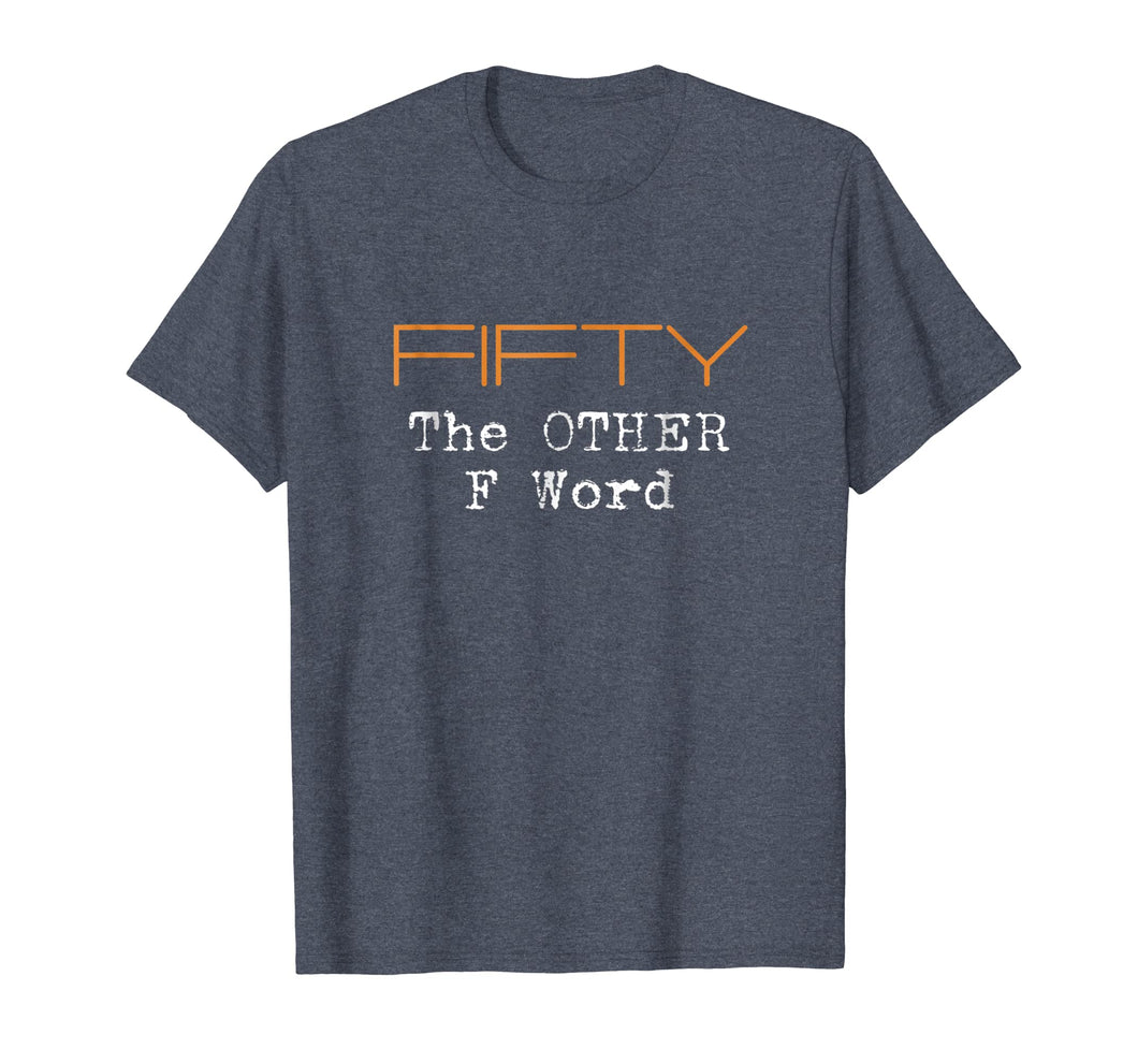 Funny shirts V-neck Tank top Hoodie sweatshirt usa uk au ca gifts for Funny 50th Birthday Shirt Gifts - FIFTY the OTHER F Word 914855