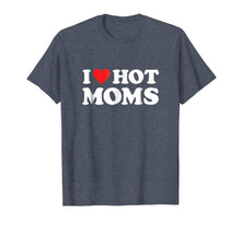 Ladda upp bild till gallerivisning, I Love Hot Moms T Shirt
