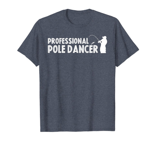 Funny shirts V-neck Tank top Hoodie sweatshirt usa uk au ca gifts for Fathers Day Fishing Gifts Shirt Professional Pole Dancer 1844399