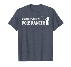 Funny shirts V-neck Tank top Hoodie sweatshirt usa uk au ca gifts for Fathers Day Fishing Gifts Shirt Professional Pole Dancer 1844399