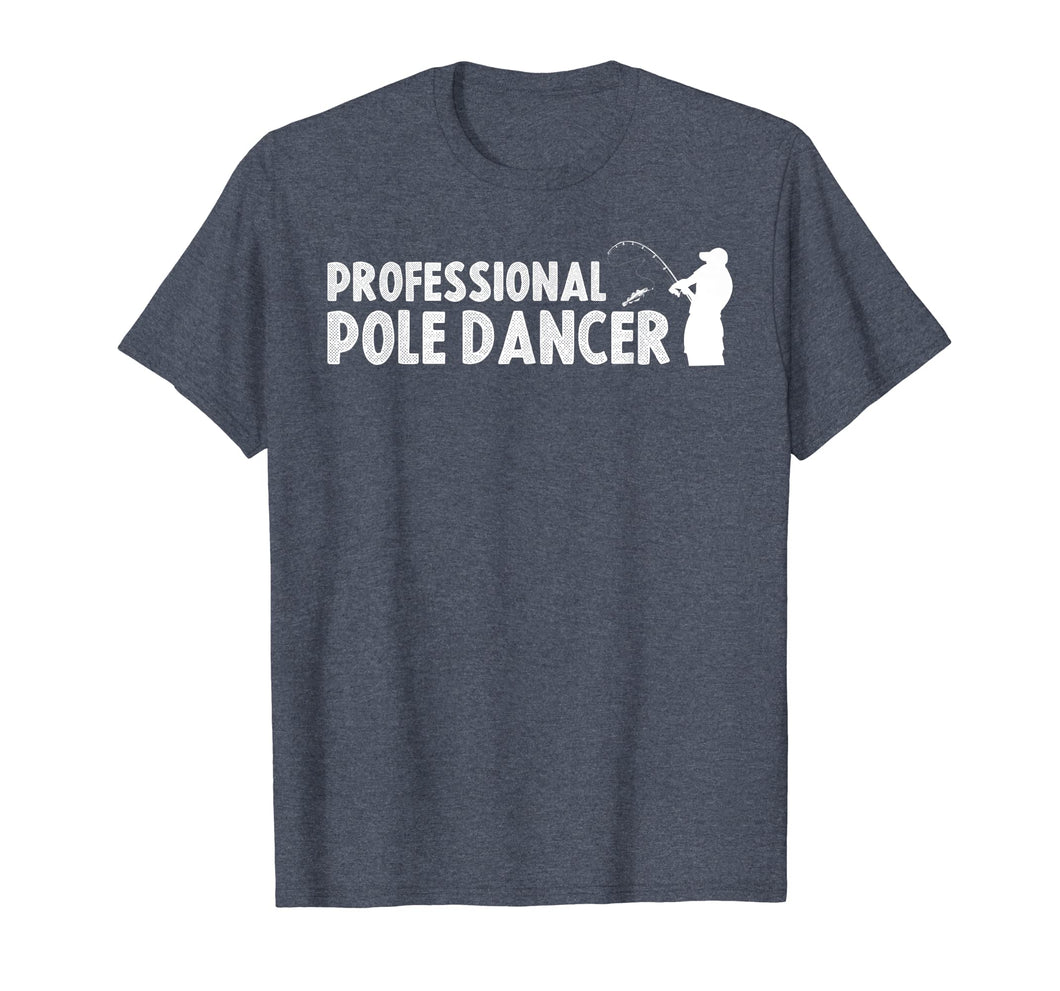 Funny shirts V-neck Tank top Hoodie sweatshirt usa uk au ca gifts for Fathers Day Fishing Gifts Shirt Professional Pole Dancer 1844399