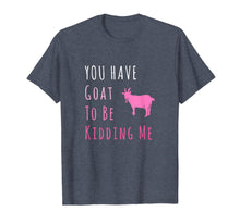 Ladda upp bild till gallerivisning, You Have Goat To Be Kidding Me Funny Joke T-Shirt 755010
