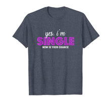 Ladda upp bild till gallerivisning, Yes, I'm Single Now is Your Chance Ready Funny T-shirt 795534
