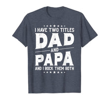Ladda upp bild till gallerivisning, I Have Two Titles Dad And Papa And I Rock Them Both Vintage T-Shirt 176411
