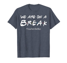 Ladda upp bild till gallerivisning, We are on a break teacher belike tshirt funny cute gift 217434
