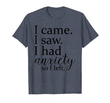 Ladda upp bild till gallerivisning, Funny shirts V-neck Tank top Hoodie sweatshirt usa uk au ca gifts for I came. I saw. I had anxiety so I left t-shirt. 1604523
