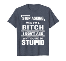 Ladda upp bild till gallerivisning, Funny shirts V-neck Tank top Hoodie sweatshirt usa uk au ca gifts for Stop Asking Why I'm A Bitch T-shirt Stupid Assholes 568698
