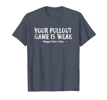 Ladda upp bild till gallerivisning, Your Pullout Game is Weak (Happy Father's Day) T-Shirt 191602
