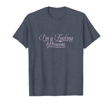 Ladda upp bild till gallerivisning, Funny shirts V-neck Tank top Hoodie sweatshirt usa uk au ca gifts for I'm a fucking Princess T-shirt | Profanity Adult Gifts 1340175

