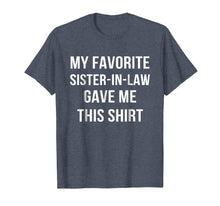 Ladda upp bild till gallerivisning, Funny shirts V-neck Tank top Hoodie sweatshirt usa uk au ca gifts for My Favorite Sister In Law Gave Me This Shirt Birthday Gift 1933410
