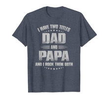 Ladda upp bild till gallerivisning, I Have Two Titles Dad And Papa And I Rock Them Both  T-Shirt 64681

