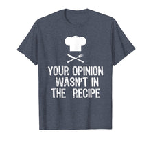 Ladda upp bild till gallerivisning, Your Opinion Wasn't In The Recipe Funny Chef Gift T-Shirt
