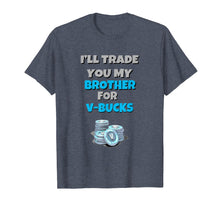 Ladda upp bild till gallerivisning, Funny shirts V-neck Tank top Hoodie sweatshirt usa uk au ca gifts for I'll Trade You My Brother For V Bucks Funny Gamer Kid Shirt 2721944
