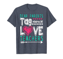 Ladda upp bild till gallerivisning, Dear Parents Tag You&#39;re It Love Teacher Funny T-Shirt Gifts
