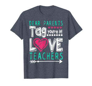 Dear Parents Tag You're It Love Teacher Funny T-Shirt Gifts