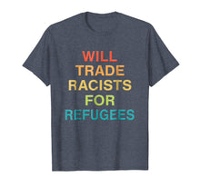 Ladda upp bild till gallerivisning, Funny shirts V-neck Tank top Hoodie sweatshirt usa uk au ca gifts for Will Trade Racists for Refugees Shirt Colorful Tee 1770327
